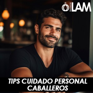 Tips de Cuidado Personal para Caballeros: Guía Completa