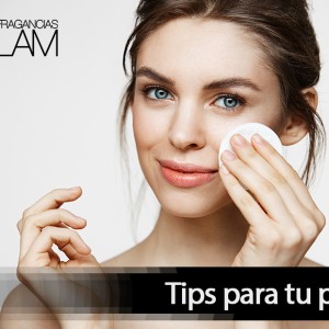 TIPS PARA EL CUIDADO DE TU PIEL